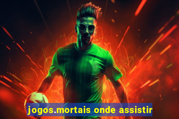 jogos.mortais onde assistir